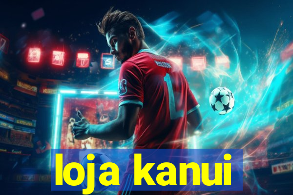 loja kanui